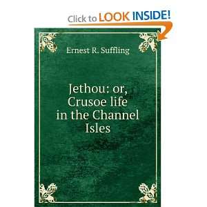    or, Crusoe life in the Channel Isles Ernest R. Suffling Books