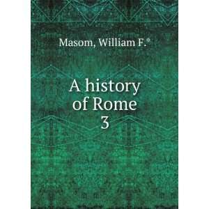  A history of Rome. 3 William F.* Masom Books