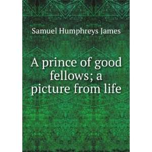   of good fellows; a picture from life Samuel Humphreys James Books
