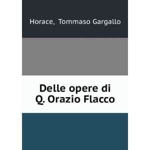    Delle opere di Q. Orazio Flacco Tommaso Gargallo Horace Books