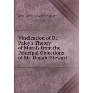  Vindication of Dr. Paleys Theory of Morals from the 