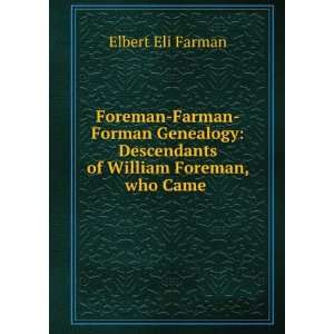   Descendants of William Foreman, who Came . Elbert Eli Farman Books