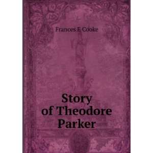  Story of Theodore Parker Frances E Cooke Books
