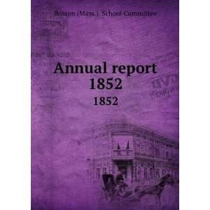    Annual report. 1852 Boston (Mass.). School Committee Books