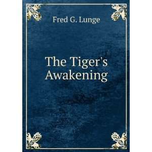  The Tigers Awakening Fred G. Lunge Books