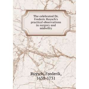  The celebrated Dr. Frederic Ruyschs practical 