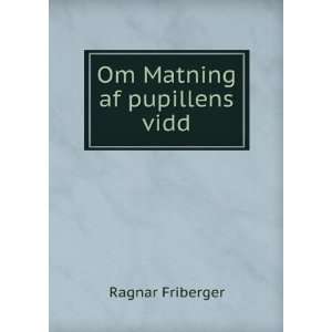  Om Matning af pupillens vidd Ragnar Friberger Books