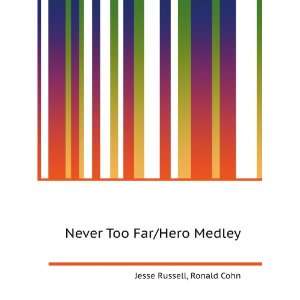  Never Too Far/Hero Medley Ronald Cohn Jesse Russell 