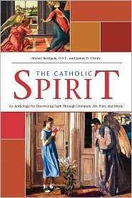 The Catholic Spirit An Anthology for Discovering Faith Through 