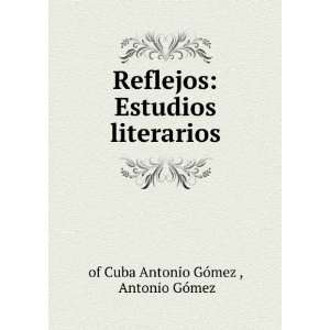   Estudios literarios Antonio GÃ³mez of Cuba Antonio GÃ³mez  Books