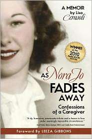 As Nora Jo Fades Away Confessions of a Caregiver A Memoir 