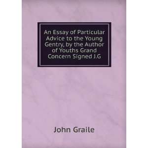  An Essay of Particular Advice to the Young Gentry, by the 