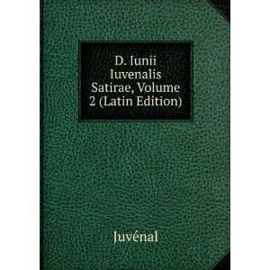  D. Iunii Iuvenalis Satirae, Volume 2 (Latin Edition 