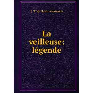  La veilleuse lÃ©gende J. T. de Saint Germain Books