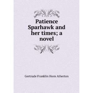   and her times; a novel Gertrude Franklin Horn Atherton Books