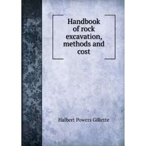   of rock excavation, methods and cost Halbert Powers Gillette Books