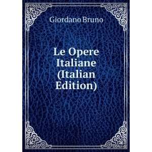  Le Opere Italiane (Italian Edition) Giordano Bruno Books