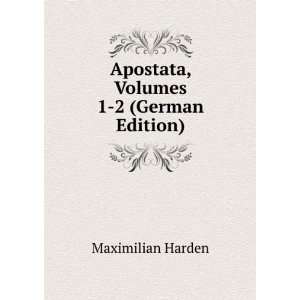  Apostata, Volumes 1 2 (German Edition) Maximilian Harden 