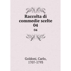  Raccolta di commedie scelte. 04 Carlo, 1707 1793 Goldoni Books