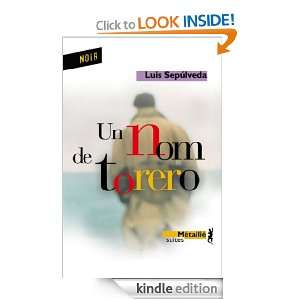 Un Nom de torero (Noir) (French Edition) Luis Sepúlveda, François 