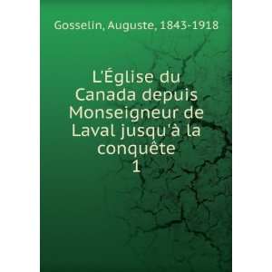   Laval jusquÃ  la conquÃªte. 1 Auguste, 1843 1918 Gosselin Books