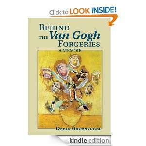 Behind the Van Gogh Forgeries A Memoir David Grossvogel  