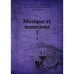  Musique et musiciens. 1 Guy, marquis de, 1825 1909,Wagner 