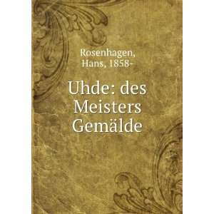    Uhde des Meisters GemÃ¤lde Hans, 1858  Rosenhagen Books