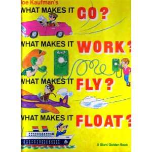 Joe Kaufmans What Makes it Go? What Makes it Work? What Makes it Fly 