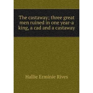   one year   a king, a cad and a castaway Hallie Erminie Rives Books