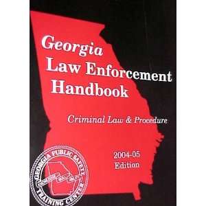  Georgia Law Enforcement Handbook, 2004 05 Edition (Criminal 