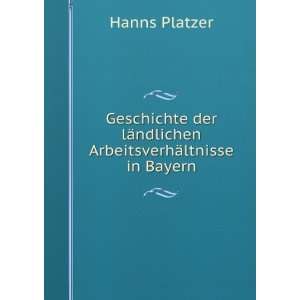   lÃ¤ndlichen ArbeitsverhÃ¤ltnisse in Bayern Hanns Platzer Books