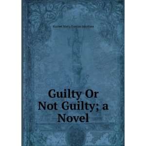   Guilty Or Not Guilty; a Novel Harriet Maria Gordon Smythies Books