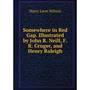   Neill, F.R. Gruger, and Henry Raleigh Harry Leon Wilson Books