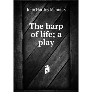  The harp of life; a play John Hartley Manners Books
