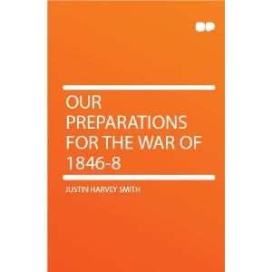    Our Preparations for the War of 1846 8 Justin Harvey Smith Books