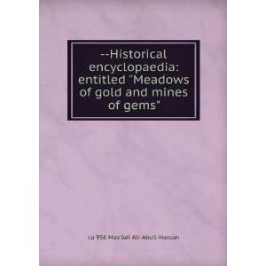   of gold and mines of gems ca 956 MasÃ»di Ali Abul Hassan Books