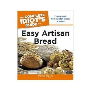 The Complete Idiots Guide to Easy Artisan Bread [Paperback] Yvonne 