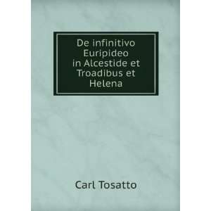   Euripideo in Alcestide et Troadibus et Helena Carl Tosatto Books