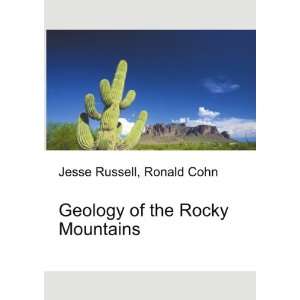  Geology of the Rocky Mountains Ronald Cohn Jesse Russell 