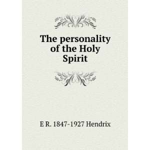  The personality of the Holy Spirit E R. 1847 1927 Hendrix Books