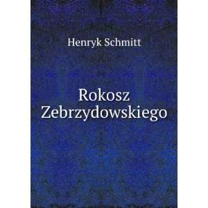  Rokosz Zebrzydowskiego Henryk Schmitt Books