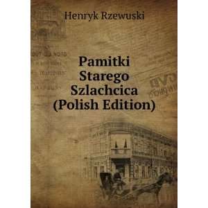    Pamitki Starego Szlachcica (Polish Edition) Henryk Rzewuski Books
