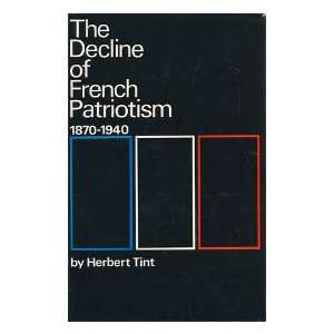  The Decline of French Patriotism, 1870 1940 herbert tint Books