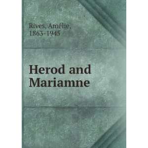  Herod and Mariamne AmeÌlie, 1863 1945 Rives Books