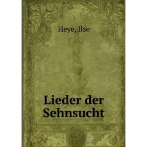 Lieder der Sehnsucht Ilse Heye Books