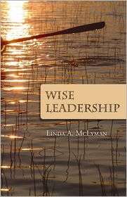 Wise Leadership, (0870137468), Linda A. McLyman, Textbooks   Barnes 