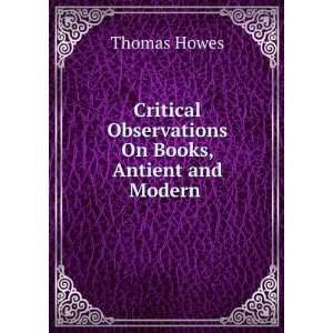   Observations On Books, Antient and Modern . Thomas Howes Books