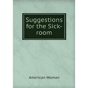  Suggestions for the Sick room American Woman Books