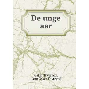  De unge aar Otto Oskar Thyregod Oskar Thyregod Books